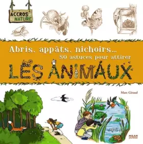 Couverture du produit · Abris, appâts, nichoirs... 50 astuces pour attirer les animaux