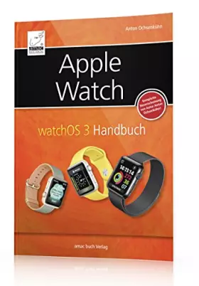 Couverture du produit · Apple Watch: watchOS 3 Handbuch - ein umfassender Überblick - alles was man vor dem Kauf und zur Handhabung wissen sollte