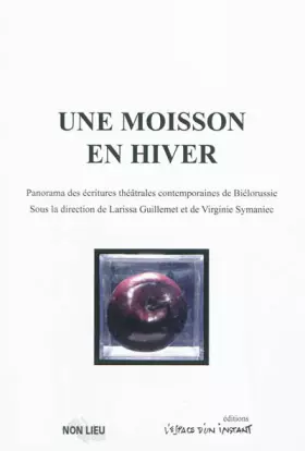 Couverture du produit · Une Moisson en hiver : Panorama des écritures théâtrales contemporaines de Biélorussie