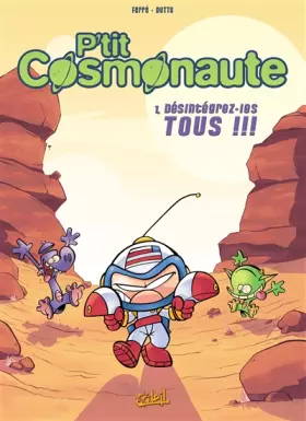 Couverture du produit · P'tit cosmonaute, Tome 1 : Désintégrez-les tous !!!