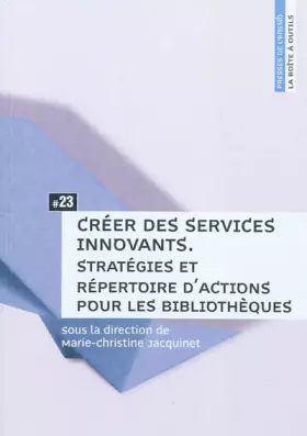Couverture du produit · Créer des services innovants : Stratégies et répertoire d'actions pour les bibliothèques