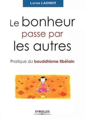 Couverture du produit · Le bonheur passe par les autres : Pratique du bouddhisme tibétain