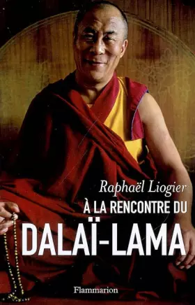 Couverture du produit · A la rencontre du dalaï-lama : Mythe, vie et pensée d'un contemporain insolite