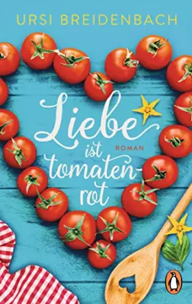 Couverture du produit · Liebe ist tomatenrot: Roman – Das Buch zum Wegträumen in den Süden