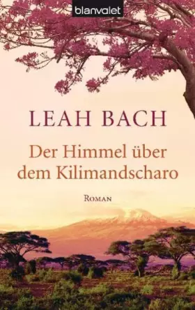 Couverture du produit · Der Himmel über dem Kilimandscharo: Roman: Roman. Originalausgabe (Die Afrika-Saga, Band 1)