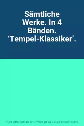 Couverture du produit · Sämtliche Werke. In 4 Bänden. ‘Tempel-Klassiker’.