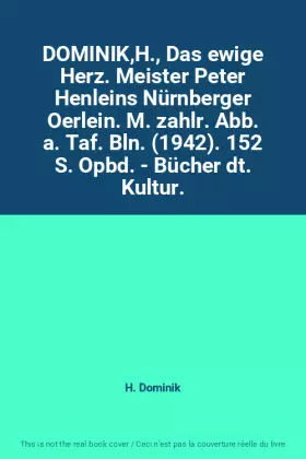 Couverture du produit · DOMINIK,H., Das ewige Herz. Meister Peter Henleins Nürnberger Oerlein. M. zahlr. Abb. a. Taf. Bln. (1942). 152 S. Opbd. - Büche