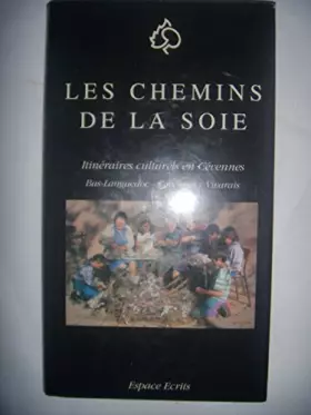 Couverture du produit · LES CHEMINS DE LA SOIE. Itinéraires culturels en Cévennes