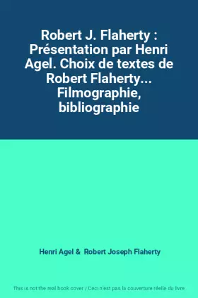 Couverture du produit · Robert J. Flaherty : Présentation par Henri Agel. Choix de textes de Robert Flaherty... Filmographie, bibliographie