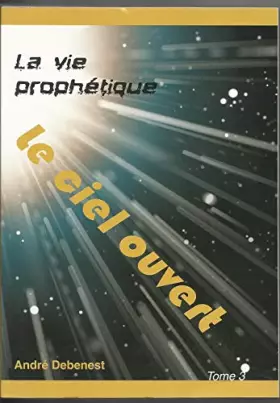 Couverture du produit · La vie prophétique - le ciel ouvert - Tome 3