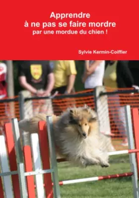 Couverture du produit · Apprendre à ne pas se faire mordre par une mordue du chien ! (French Edition)