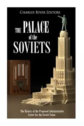 Couverture du produit · The Palace of the Soviets: The History of the Proposed Administrative Center for the Soviet Union