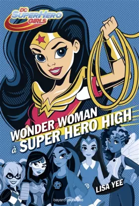 Couverture du produit · DC Super Hero Girls, Tome 01: Wonder Woman à Super Hero High