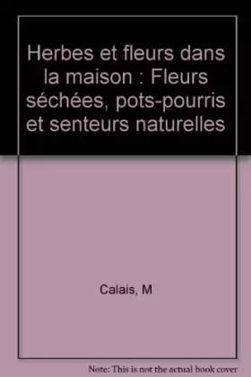 Couverture du produit · Herbes et fleurs dans la maison : Fleurs séchées, pots-pourris et senteurs naturelles