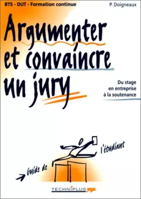 Couverture du produit · Argumenter et convaincre un jury : Du stage en entreprise à la soutenance, BTS, DUT, formation continue