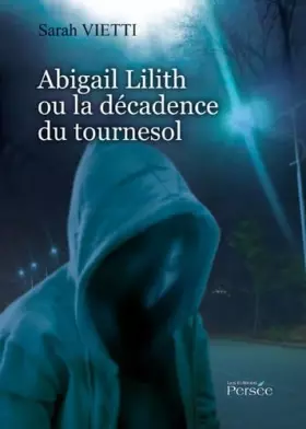 Couverture du produit · Abigail Lilith Ou la Decadence du Tournesol