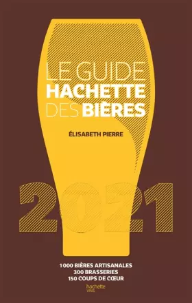 Couverture du produit · Le Guide Hachette des bières 2021: 1000 bières artisanales, 300 brasseries, 150 coups de c ur