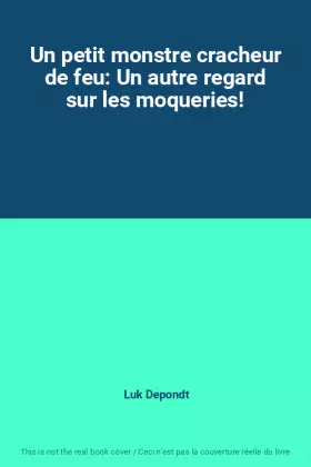 Couverture du produit · Un petit monstre cracheur de feu: Un autre regard sur les moqueries!