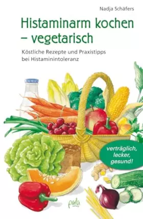 Couverture du produit · Histaminarm kochen - vegetarisch: Köstliche Rezepte und Praxistipps bei Histaminintoleranz