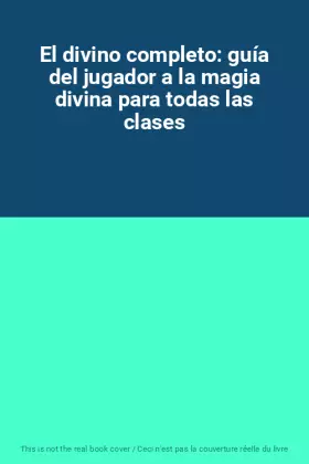 Couverture du produit · El divino completo: guía del jugador a la magia divina para todas las clases