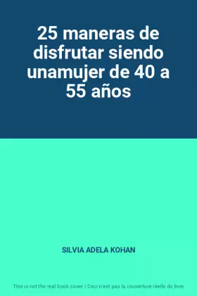 Couverture du produit · 25 maneras de disfrutar siendo unamujer de 40 a 55 años
