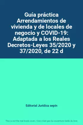 Couverture du produit · Guía práctica Arrendamientos de vivienda y de locales de negocio y COVID-19: Adaptada a los Reales Decretos-Leyes 35/2020 y 37/
