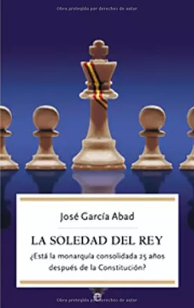Couverture du produit · La soledad del rey : ¿está la monarquía consolidada 25 años después de la Constitución?