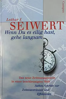 Couverture du produit · Wenn Du es eilig hast, gehe langsam. Das neue Zeitmanagement in einer beschleunigten Welt. Sieben Schritte zur Zeitsouveränität