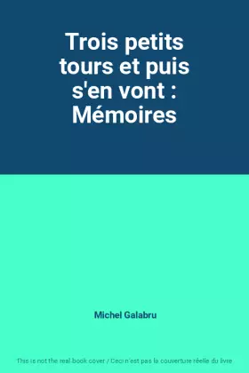 Couverture du produit · Trois petits tours et puis s'en vont : Mémoires