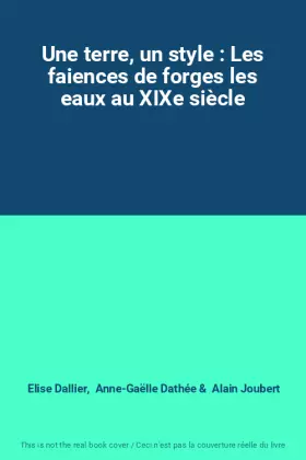 Couverture du produit · Une terre, un style : Les faiences de forges les eaux au XIXe siècle
