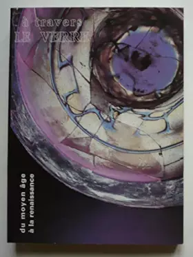 Couverture du produit · A travers le verre du Moyen Age à la Renaissance