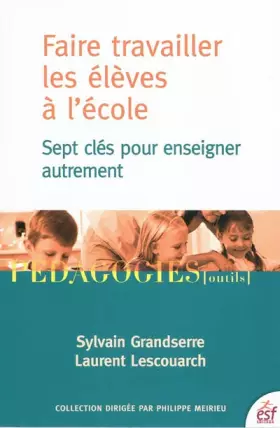 Couverture du produit · Faire travailler les élèves à l'école : Sept clés pour enseigner autrement