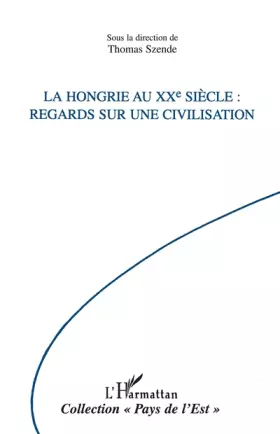Couverture du produit · La Hongrie au XXe siècle. Regards sur une civilisation