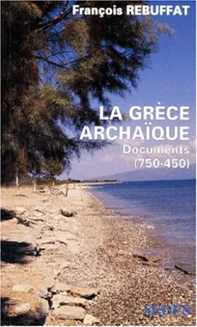 Couverture du produit · La Grèce archaïque. Textes et Documents