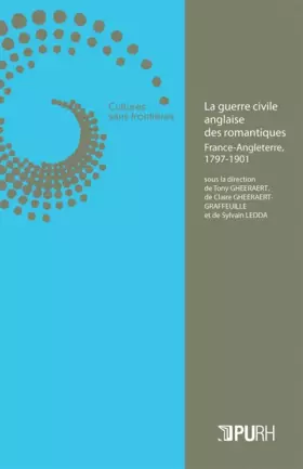 Couverture du produit · La guerre civile anglaise des romantiques : France-Angleterre, 1797-1901