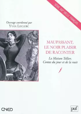 Couverture du produit · Maupassant, le noir plaisir de raconter: La Maison Tellier, Contes du jour et de la nuit