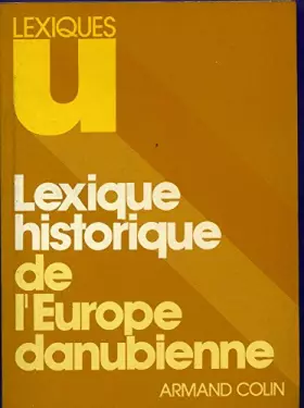 Couverture du produit · Lexique historique de l'Europe danubienne : XVI6-XX siècle (Lexiques U)