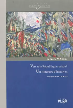 Couverture du produit · Vers une République sociale ? Un itinéraire d'historien : Culture politique, patrimoine et protection sociale aux XIXe et XXe s