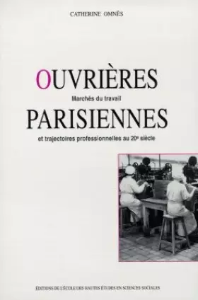 Couverture du produit · Ouvrières parisiennes.. Marchés du travail et trajectoire professionnelles au XXe siècle