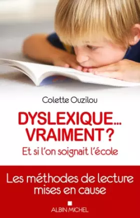 Couverture du produit · Dyslexique... vraiment ?: Et si l'on soignait l'école.