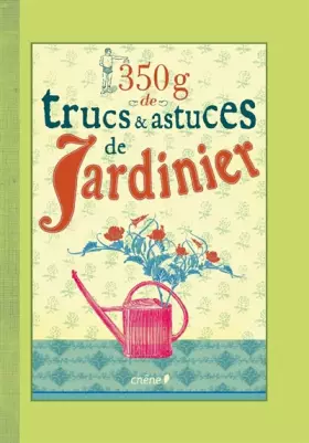 Couverture du produit · 350g de trucs et astuces de jardinier