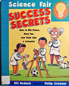 Couverture du produit · Science Fair Success Secrets: How to Win Prizes, Have Fun, and Think Like a Scientist