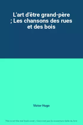 Couverture du produit · L'art d'être grand-père  Les chansons des rues et des bois