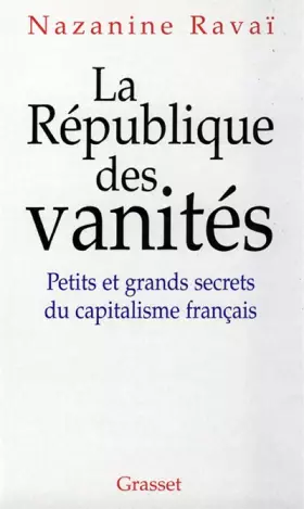 Couverture du produit · LA REPUBLIQUE DES VANITES. Petits et grands secrets du capitalisme français