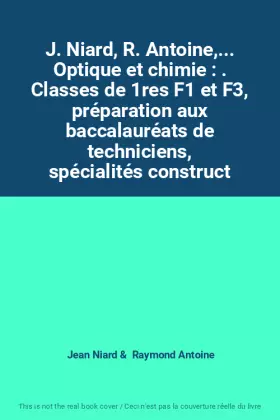 Couverture du produit · J. Niard, R. Antoine,... Optique et chimie : . Classes de 1res F1 et F3, préparation aux baccalauréats de techniciens, spéciali