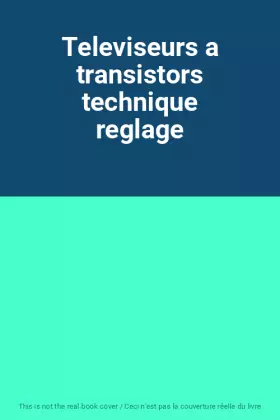 Couverture du produit · Televiseurs a transistors technique reglage