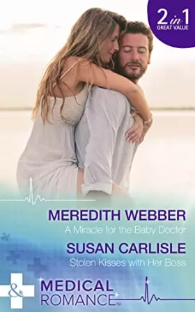 Couverture du produit · A Miracle For The Baby Doctor: A Miracle for the Baby Doctor (the Halliday Family, Book 3) / Stolen Kisses with Her Boss
