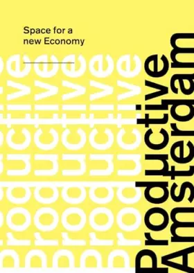 Couverture du produit · Productive Amsterdam: space for a new economy