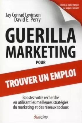 Couverture du produit · Guerilla Marketing pour trouver un emploi. Boostez votre recherche en utilisant les meilleures stratégies du marketing et des r