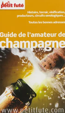 Couverture du produit · guide de l'amateur de champagne 2013 petit fute: HISTOIRE, TERROIR, VINIFICATION, PRODUCTEURS, CIRCUITS OENOLOGIQUES...